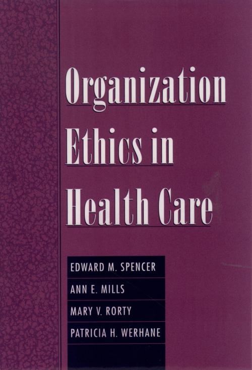 Cover of the book Organization Ethics in Health Care by Edward M. Spencer, Ann E. Mills, Mary V. Rorty, Patricia H. Werhane, Oxford University Press