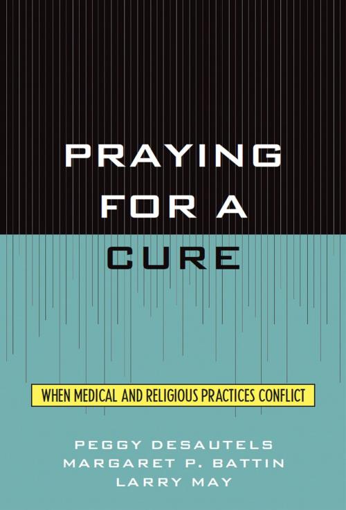 Cover of the book Praying for a Cure by Desautels, Battin, Rowman & Littlefield Publishers