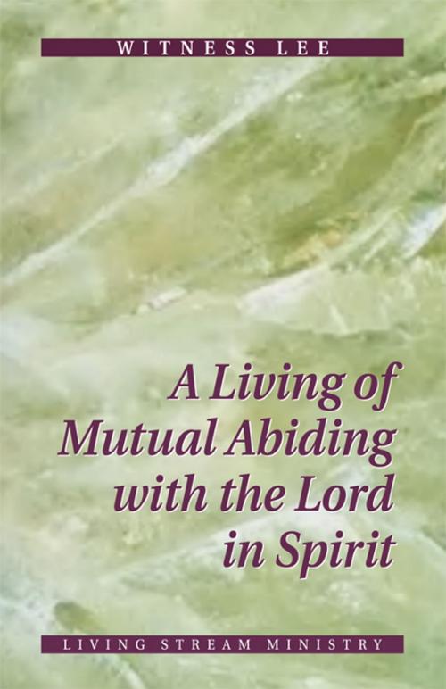 Cover of the book A Living of Mutual Abiding with the Lord in Spirit by Witness Lee, Living Stream Ministry