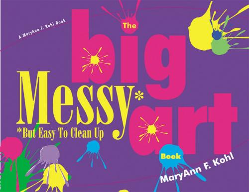 Cover of the book Big Messy Art Book by MaryAnn Kohl, Gryphon House Inc.