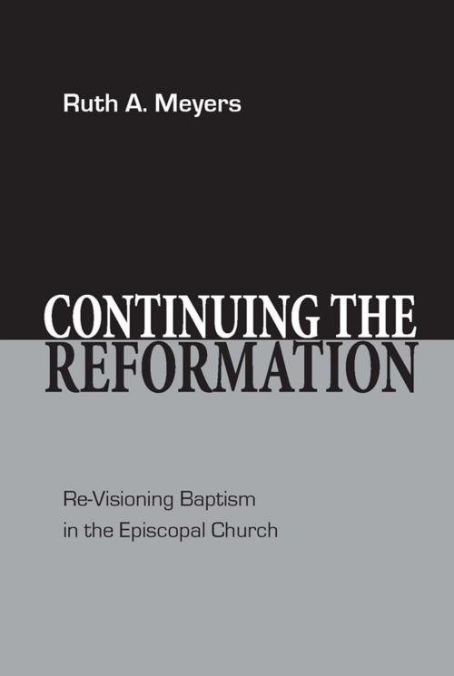 Cover of the book Continuing the Reformation by Ruth A. Meyers, Church Publishing Inc.