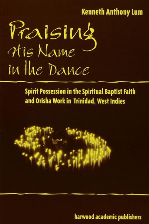 Cover of the book Praising His Name In The Dance by Kenneth Anthony Lum, Taylor and Francis