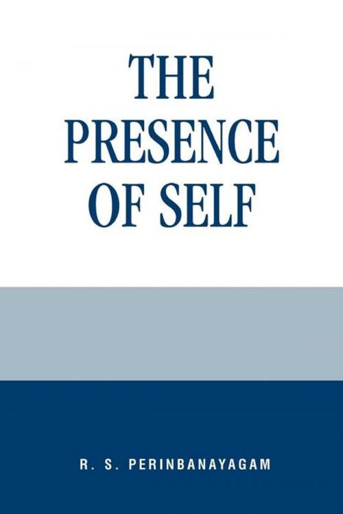 Cover of the book The Presence of Self by R. S. Perinbanayagam, Rowman & Littlefield Publishers