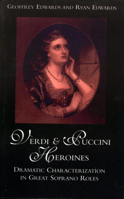 Cover of the book Verdi and Puccini Heroines by Geoffrey Edwards, Ryan Edwards, Scarecrow Press
