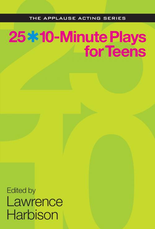 Cover of the book 25 10-Minute Plays for Teens by Lawrence Harbison, Applause