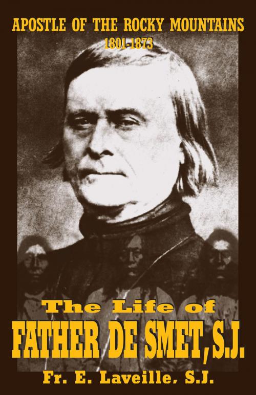 Cover of the book The Life of Father De Smet, SJ by Rev. Fr. E. Laveille S.J., TAN Books