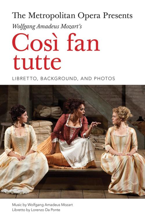 Cover of the book The Metropolitan Opera Presents: Mozart's CosI fan tutte by Wolfgang Amadeus Mozart, Lorenzo Da Ponte, Amadeus