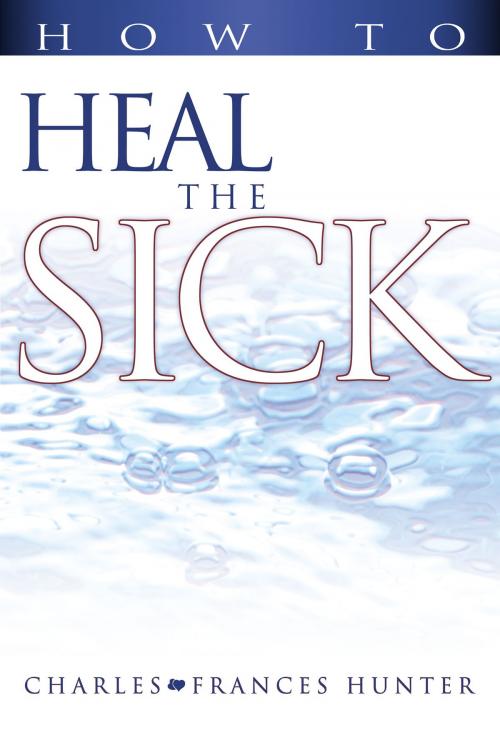 Cover of the book How to Heal the Sick by Charles & Frances Hunter, Whitaker House