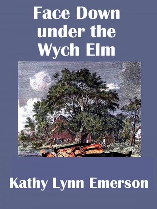 Cover of the book Face Down under the Wych Elm by Kathy Lynn Emerson, Belgrave House