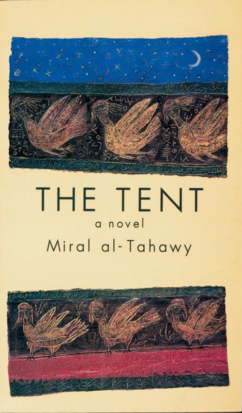 Cover of the book The Tent by Miral al-Tahawy, The American University in Cairo Press