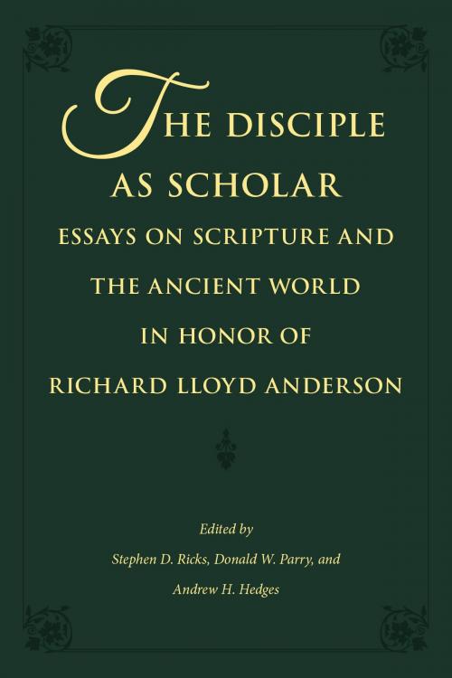 Cover of the book The Disciple as Scholar: Essays on Scripture and the Ancient World in Honor of Richard Lloyd Anderson by Ricks, Stephen D., Parry, Donald W., Hedges, Andrew H., Deseret Book Company