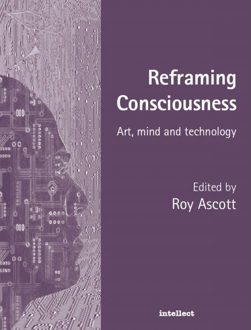 Cover of the book Reframing Consciousness by Roy Ascott, Intellect Books Ltd