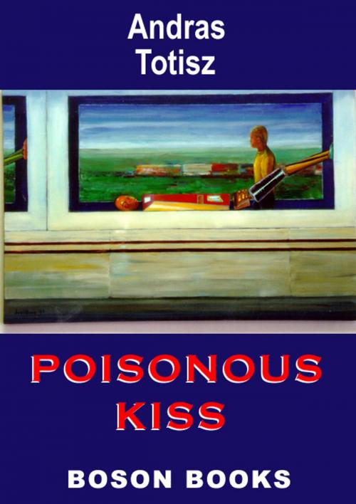 Cover of the book Poisonous Kiss by Andras  Totisz, Bitingduck Press