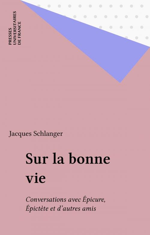 Cover of the book Sur la bonne vie by Jacques Schlanger, Presses universitaires de France (réédition numérique FeniXX)