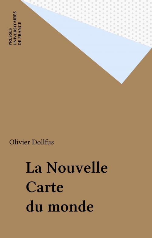 Cover of the book La Nouvelle Carte du monde by Olivier Dollfus, Presses universitaires de France (réédition numérique FeniXX)