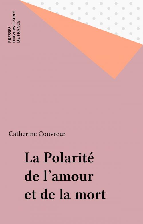 Cover of the book La Polarité de l'amour et de la mort by Catherine Couvreur, Presses universitaires de France (réédition numérique FeniXX)