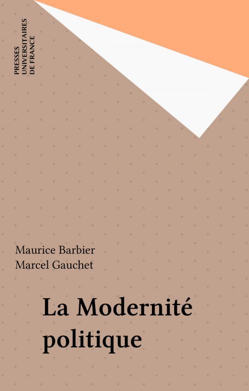 Cover of the book La Modernité politique by Maurice Barbier, Marcel Gauchet, Presses universitaires de France (réédition numérique FeniXX)