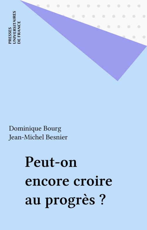 Cover of the book Peut-on encore croire au progrès ? by Dominique Bourg, Jean-Michel Besnier, Presses universitaires de France (réédition numérique FeniXX)