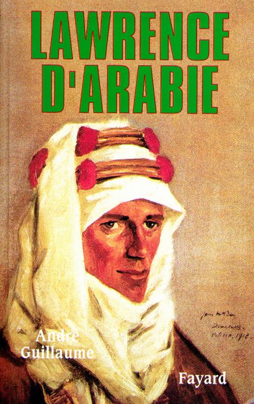 Cover of the book Lawrence d'Arabie by André Guillaume, Fayard