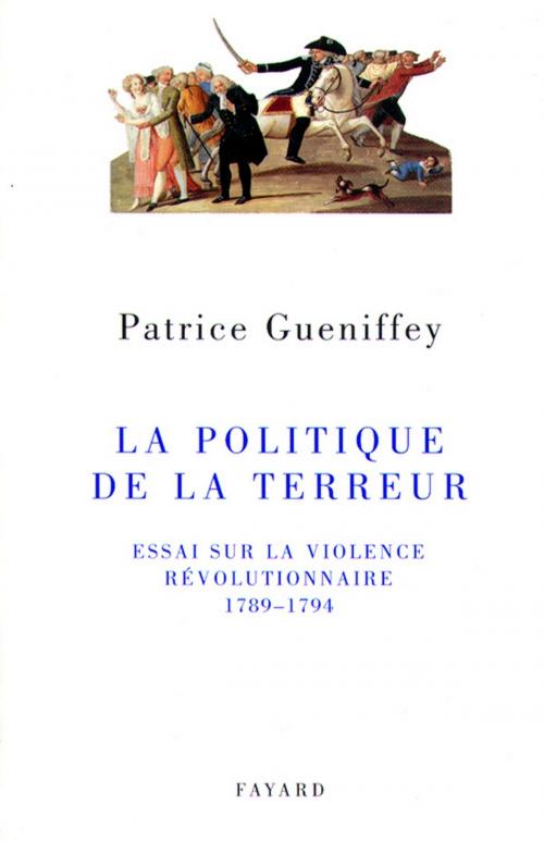 Cover of the book La politique de la Terreur by Patrice Gueniffey, Fayard