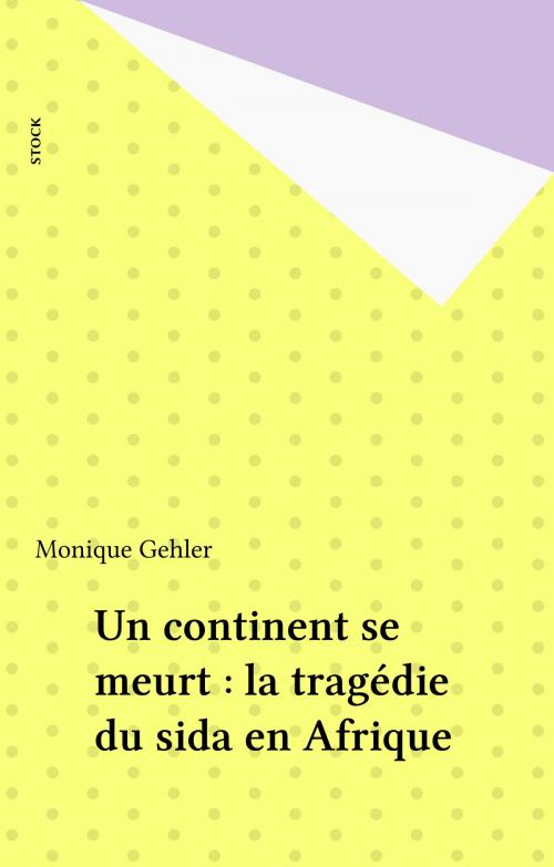 Cover of the book Un continent se meurt : la tragédie du sida en Afrique by Monique Gehler, Stock (réédition numérique FeniXX)