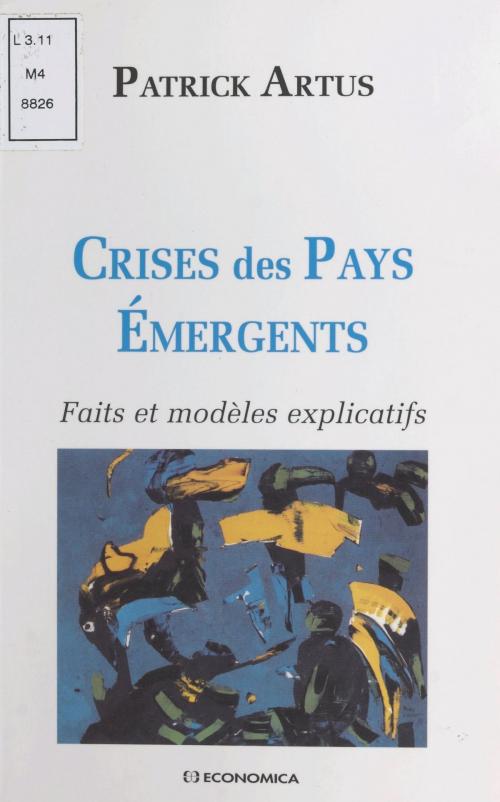 Cover of the book Crises des pays émergents : faits et modèles explicatifs by Patrick Artus, FeniXX réédition numérique