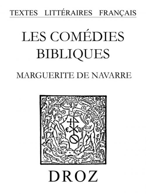 Cover of the book Les Comédies bibliques by Beata Skrzeszewska, Piotr Tylus, Marguerite De Navarre, Librairie Droz