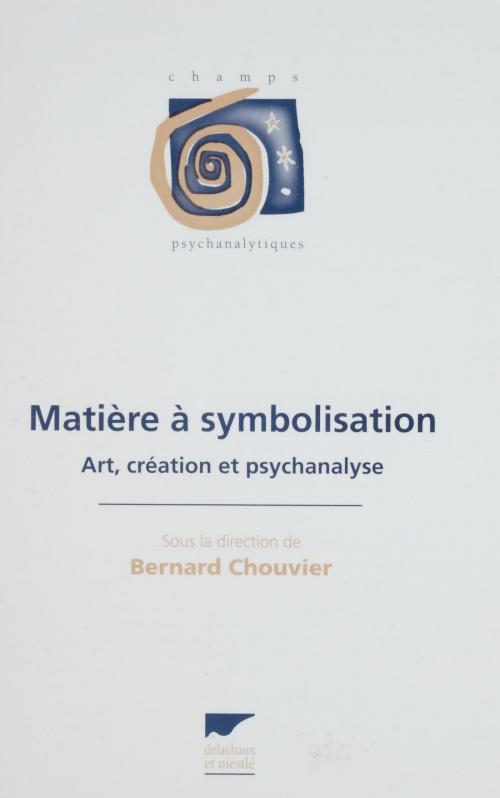 Cover of the book Matière à symbolisation by Bernard Chouvier, Marie Anaut, Didier Anzieu, Delachaux et Niestlé (réédition numérique FeniXX)