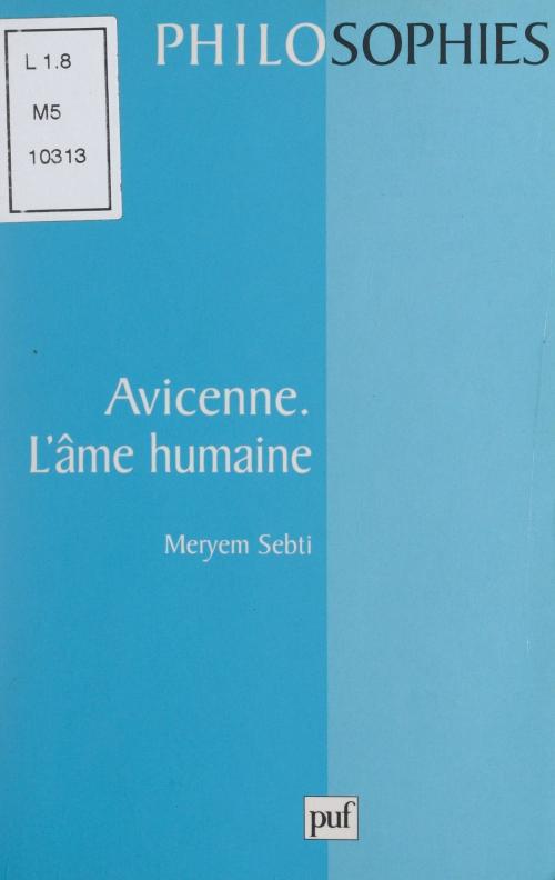 Cover of the book Avicenne by Meryem Sebti, Ali Benmaklouf, Jean-Pierre Lefebvre, Pierre-François Moreau, Yves Vargas, (Presses universitaires de France) réédition numérique FeniXX