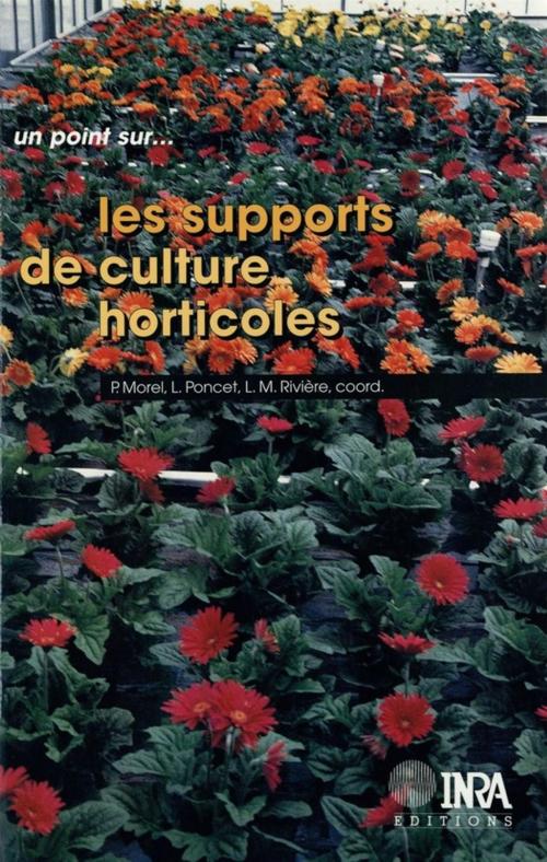 Cover of the book Les supports de culture horticoles by Louis-Marie Rivière, Laurent Poncet, Philippe Morel, Quae