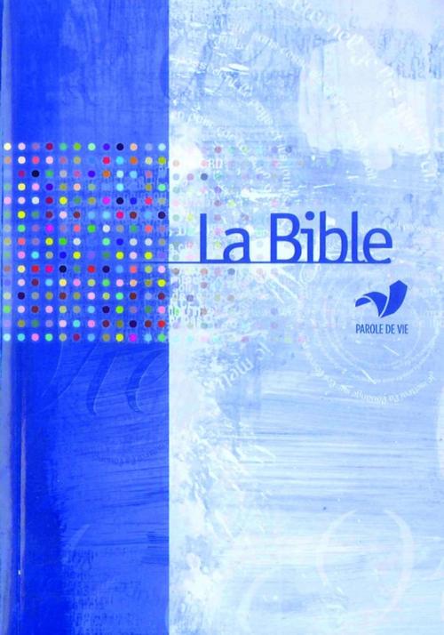 Cover of the book La Bible Parole de Vie sans les livres deutérocanoniques by Collectif, BIBLI'O