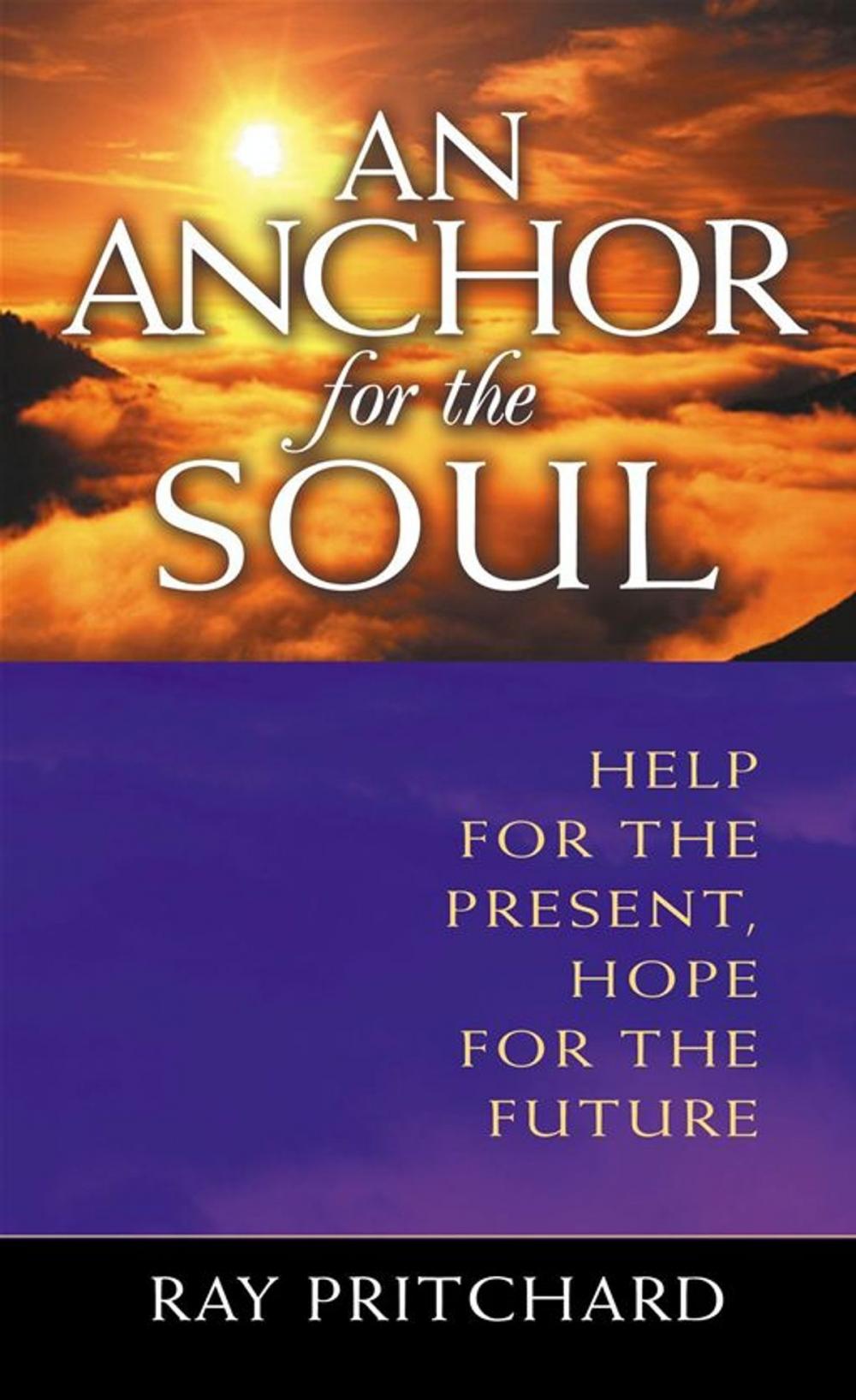 Big bigCover of An Anchor For The Soul: Help For The Present, Hope For The Future