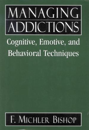 Cover of the book Managing Addictions by Benjamin Beit-Hallahmi, Michael P. Carroll, Harriet Lutzky, Ralph W. Hood Jr., Jerry S. Piven, David Livingstone Smith, Carlo Strenger, Adolf Grünbaum PhD