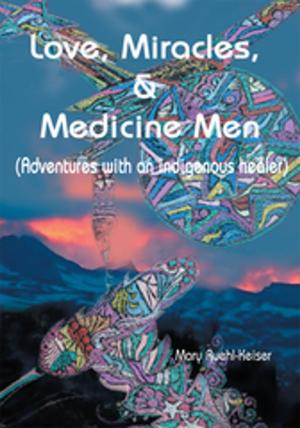 Cover of the book Love, Miracles and Medicine Men by Raymond W. Kucharski