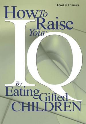 Cover of the book How to Raise Your I.Q. by Eating Gifted Children by Bernard Warach