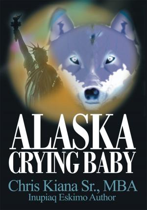 Cover of the book Alaska Crying Baby by Nicholas Ralph Morgan