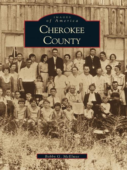 Cover of the book Cherokee County by Bobby G. McElwee, Arcadia Publishing Inc.