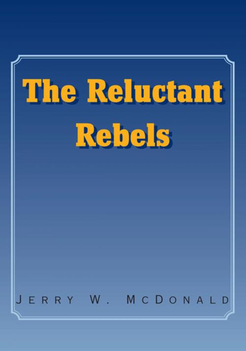 Cover of the book The Reluctant Rebels by Jerry W. McDonald, Xlibris US