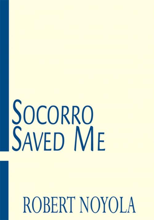 Cover of the book Socorro Saved Me by Robert Noyola, Xlibris US