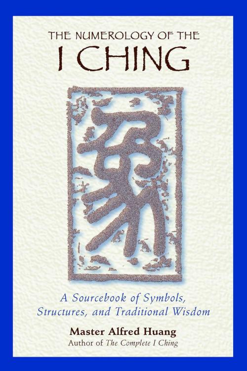 Cover of the book The Numerology of the I Ching by Taoist Master Alfred Huang, Inner Traditions/Bear & Company
