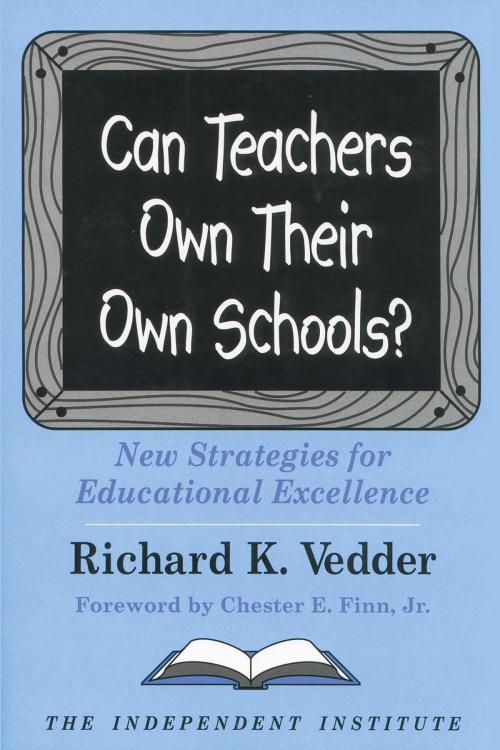Cover of the book Can Teachers Own Their Own Schools? by Richard K. Vedder, Independent Institute