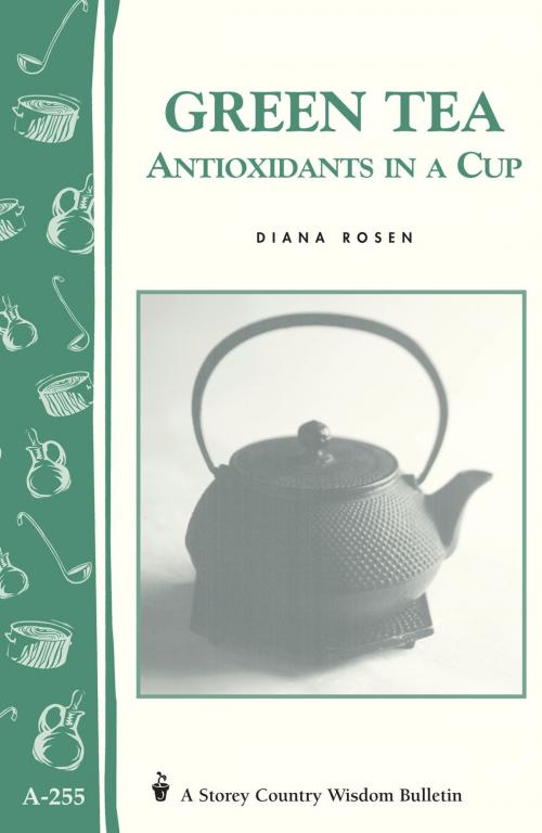 Cover of the book Green Tea: Antioxidants in a Cup by Diana Rosen, Storey Publishing, LLC