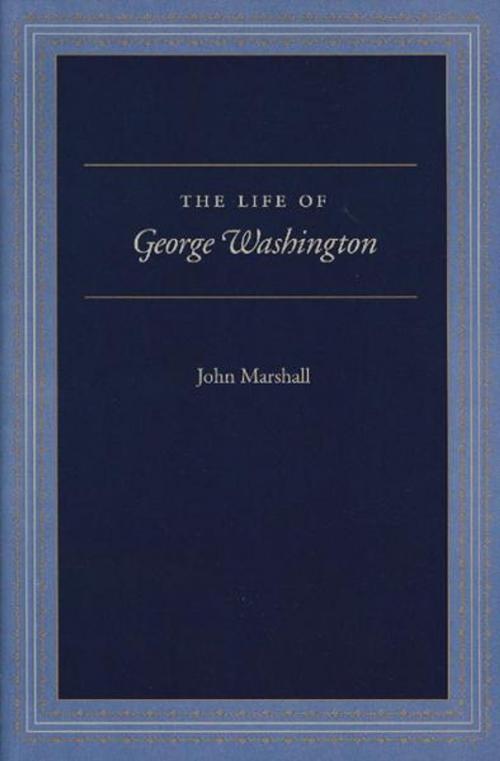 Cover of the book The Life of George Washington by John Marshall, Liberty Fund Inc.