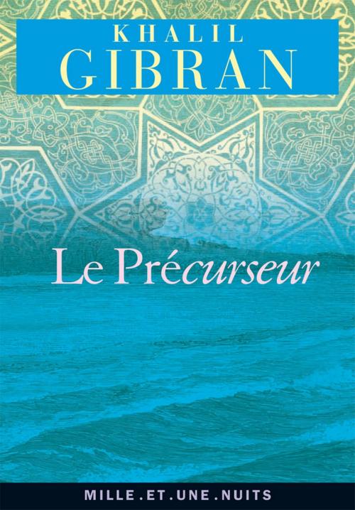 Cover of the book Le Précurseur by Khalil Gibran, Fayard/Mille et une nuits