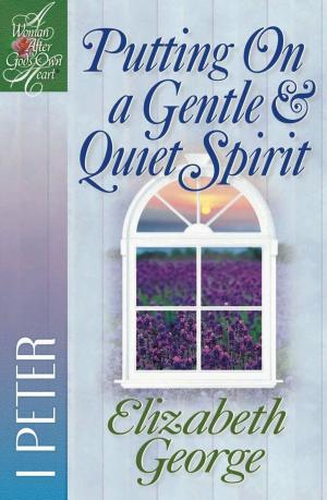 Cover of the book Putting on a Gentle & Quiet Spirit by Stormie Omartian