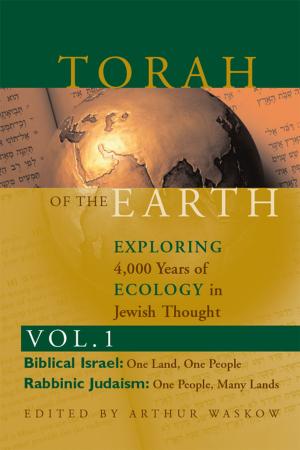 Cover of the book Torah of the EarthExploring 4,000 Years of Ecology in Jewish Thought, Vol. 1: Biblical Israel & Rabbinic Judaism by Rabbi Kerry M.Olitzky