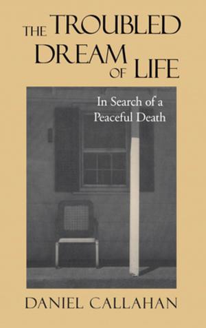 Cover of the book The Troubled Dream of Life by Todd A. Salzman, Michael G. Lawler