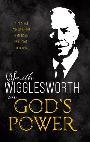 Cover of the book Smith Wigglesworth on God's Power by Derek Prince