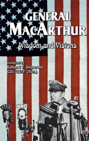 Cover of the book General MacArthur Wisdom and Visions by Marcus Laux, N.D., Melissa Block, M.Ed.