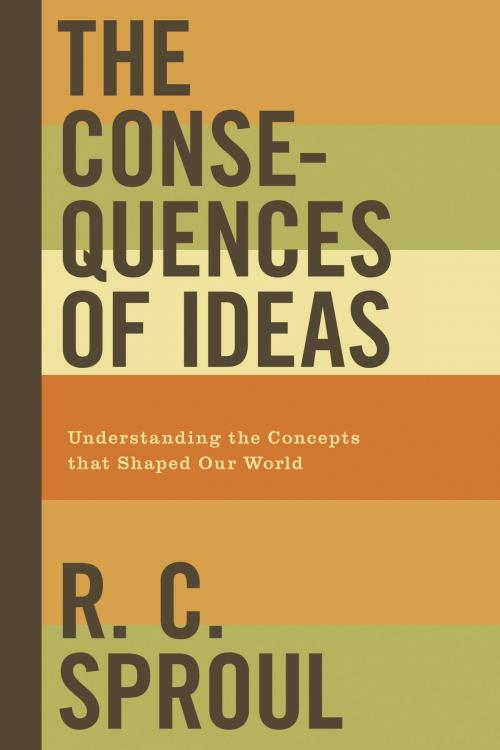 Cover of the book The Consequences of Ideas by R. C. Sproul, Crossway